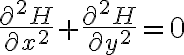 $\frac{\partial^2 H}{\partial x^2}+\frac{\partial^2 H}{\partial y^2}=0$